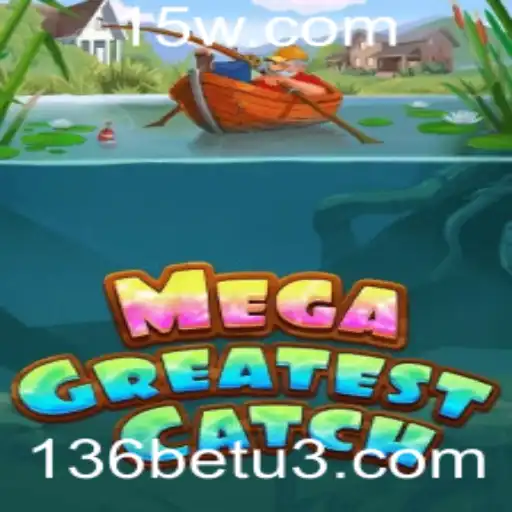 Descubra o Mundo Empolgante de MegaGreatestCatch e 136bet